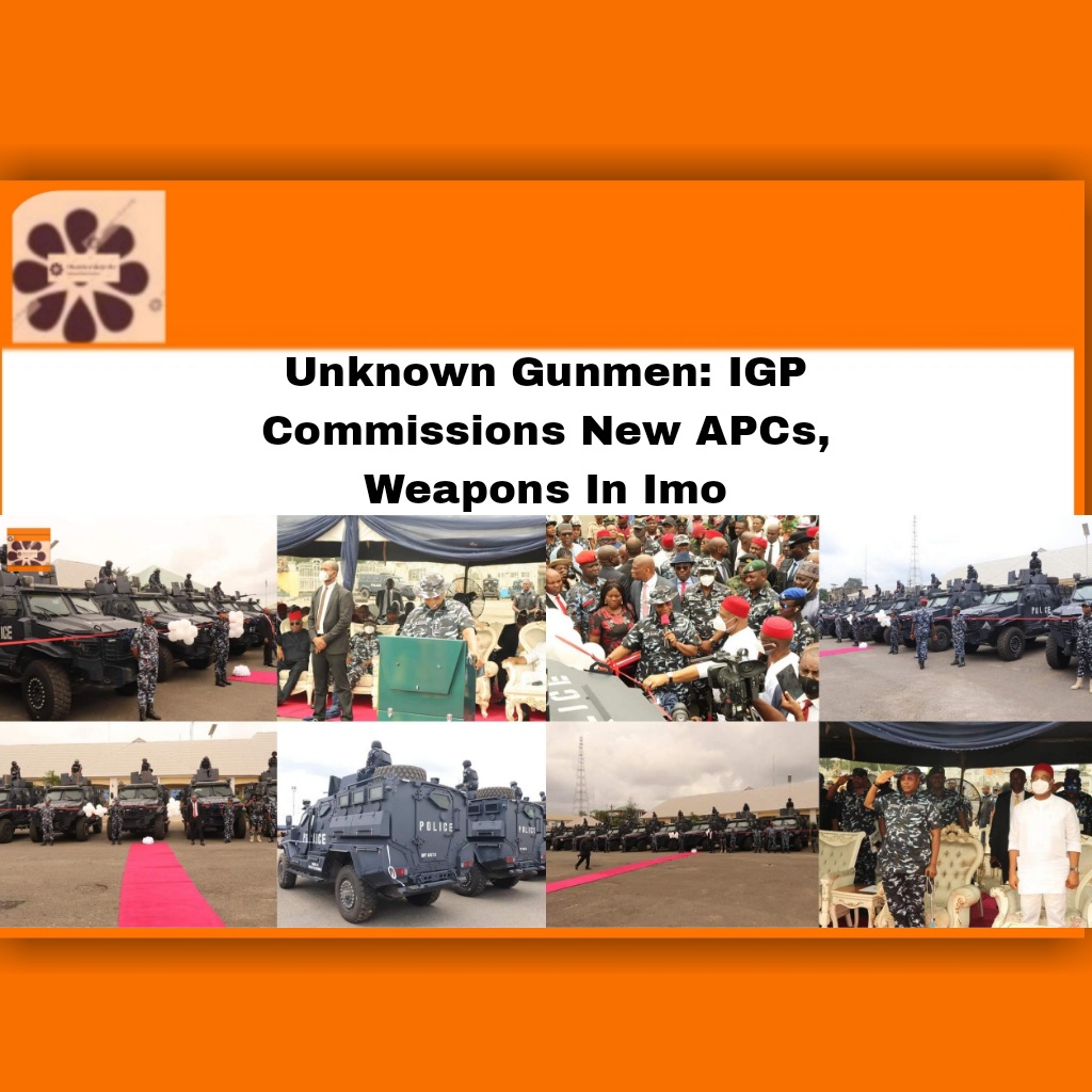 Unknown Gunmen: IGP Commissions New APCs, Weapons In Imo ~ OsazuwaAkonedo ##Gunmen ##Igp ##Unknown ##Usman #Alkali #CP #Imo #Nigeria #Police #security