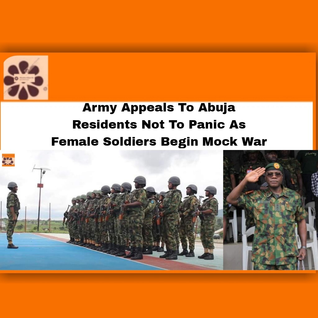 Army Appeals To Abuja Residents Not To Panic As Female Soldiers Begin Mock War