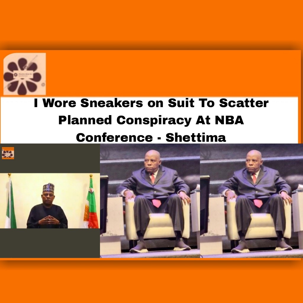 I Wore Sneakers on Suit To Scatter Planned Conspiracy At NBA Conference – Shettima