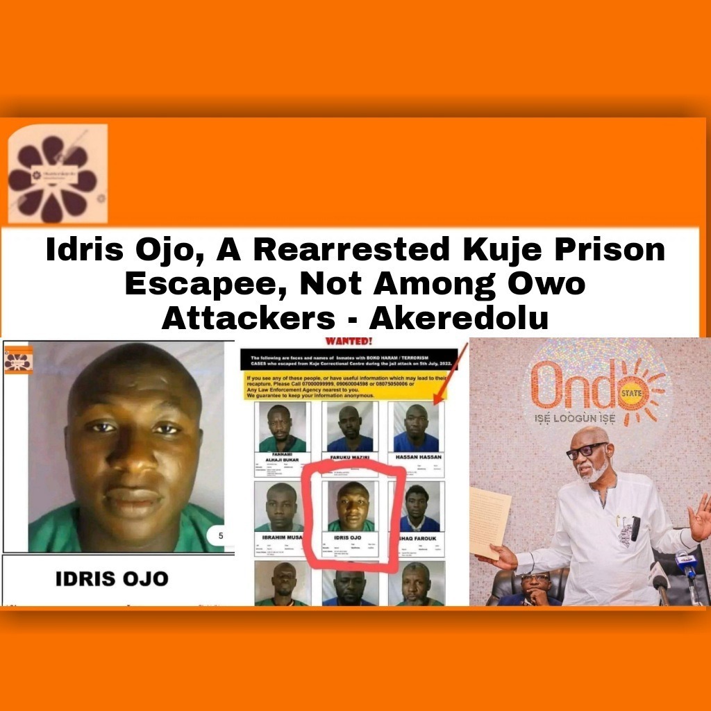 Idris Ojo, A Rearrested Kuje Prison Escapee, Not Among Owo Attackers – Akeredolu