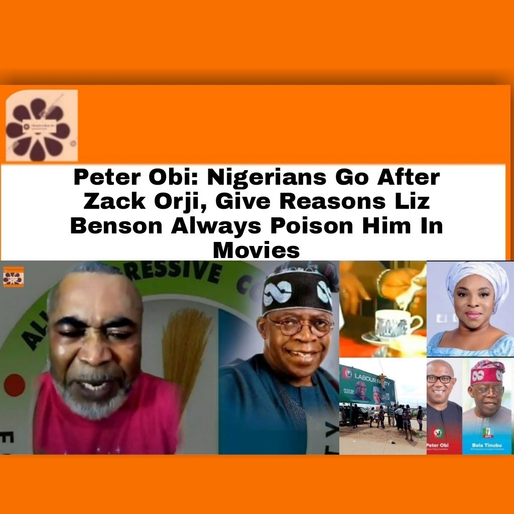 Peter Obi Nigerians Go After Zack Orji, Give Reasons Liz Benson Always Poison Him In Movies