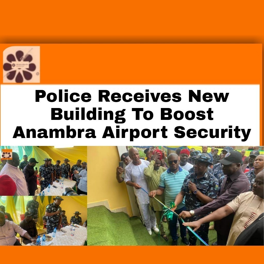 Police Receives New Building To Boost Anambra Airport Security