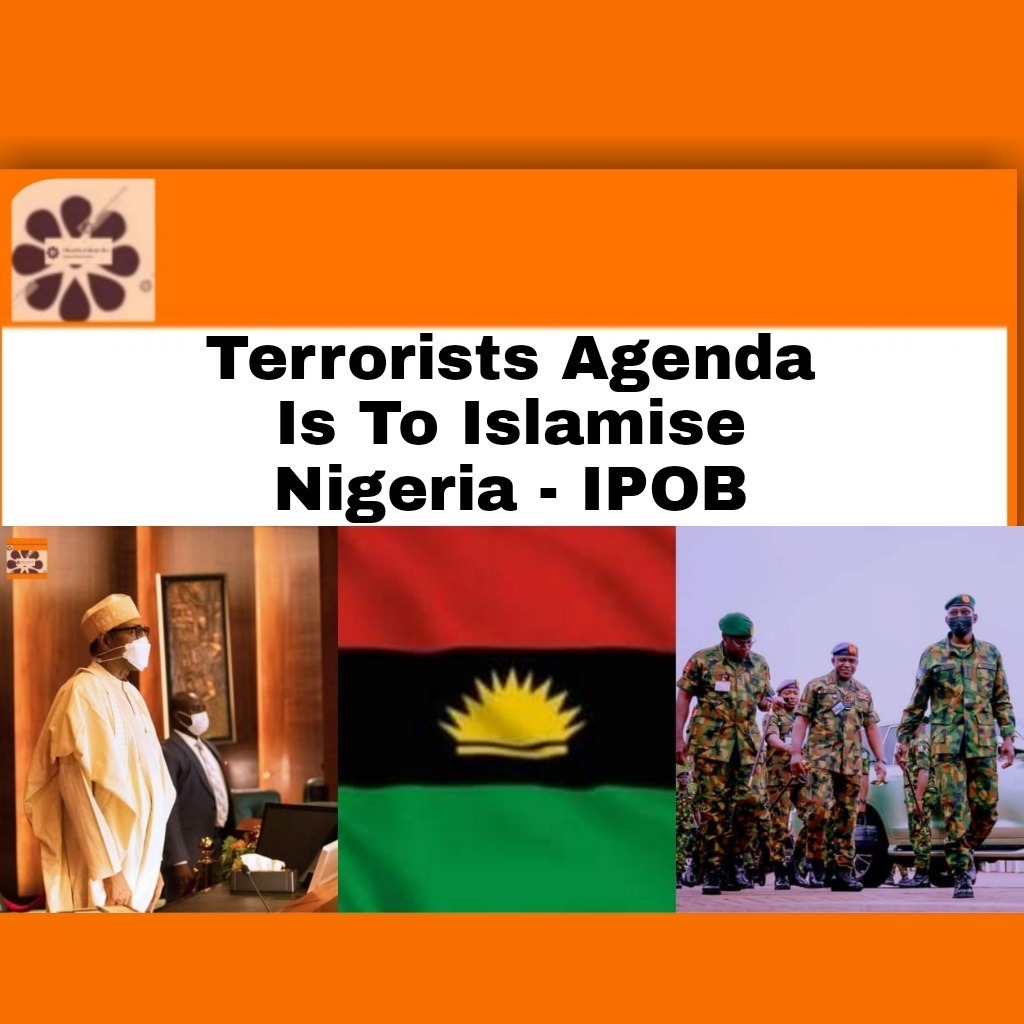 Terrorists Agenda Is To Islamise Nigeria – IPOB