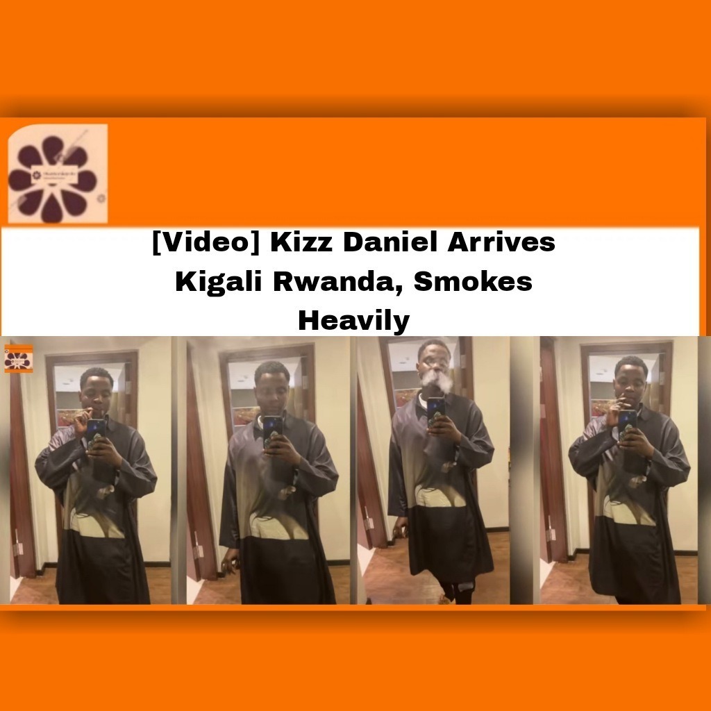 [Video] Kizz Daniel Arrives Kigali Rwanda, Smokes Heavily