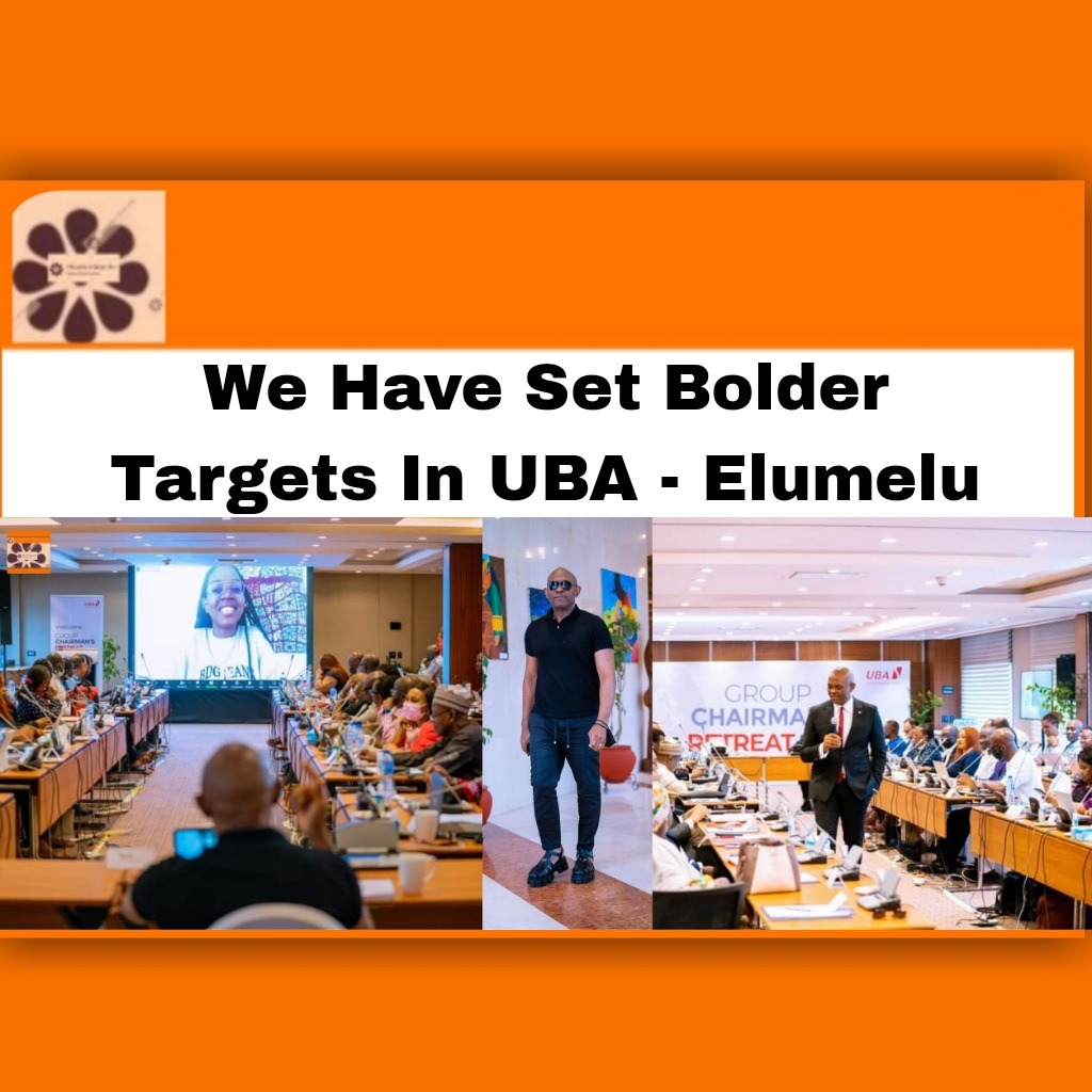 We Have Set Bolder Targets In UBA – Elumelu