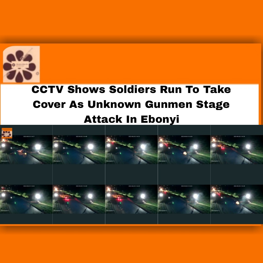 CCTV Shows Soldiers Run To Take Cover As Unknown Gunmen Stage Attack In Ebonyi ~ OsazuwaAkonedo #####Gunmen #army #government #Nigerian #soldiers #Unknown #army #ebonyi #Echara #government #Gunmen #Ikwo #Nigerian #Onuebonyi #soldiers #Unknown