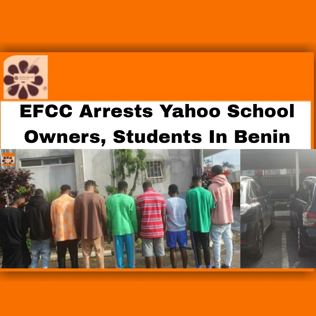 EFCC Arrests Yahoo School Owners, Students In Benin ~ OsazuwaAkonedo ##EFCC #Benin #Crimes #Fraud #2022 #Benin #Crimes #Fraud #Lawrence #School #Yahoo