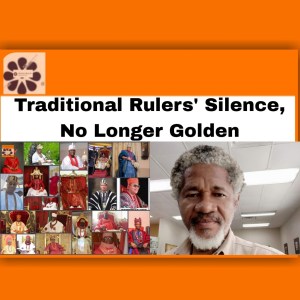 Traditional Rulers' Silence, No Longer Golden ~ OsazuwaAkonedo #businessmen