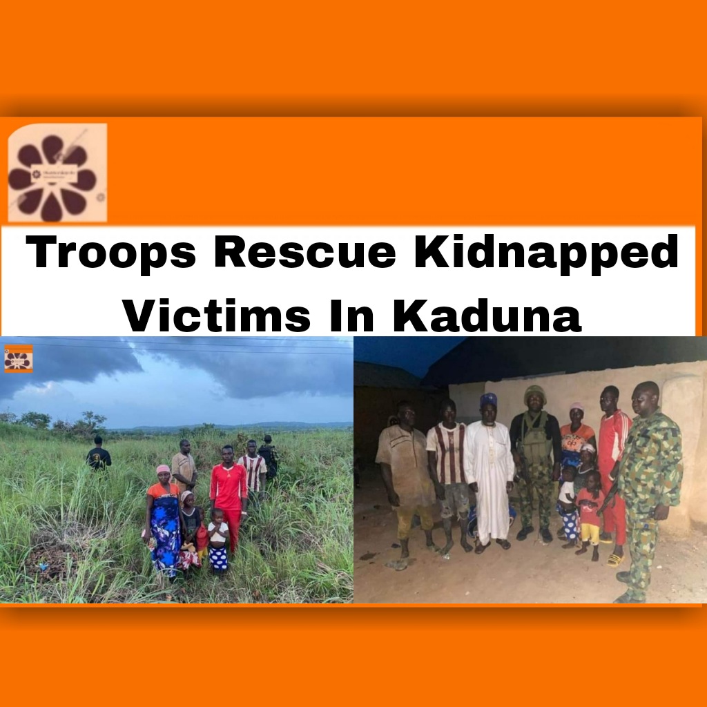 Troops Rescue Kidnapped Victims In Kaduna ~ OsazuwaAkonedo ######Kidnappers