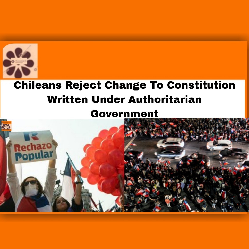 Chileans Reject Change To Constitution Written Under Authoritarian Government