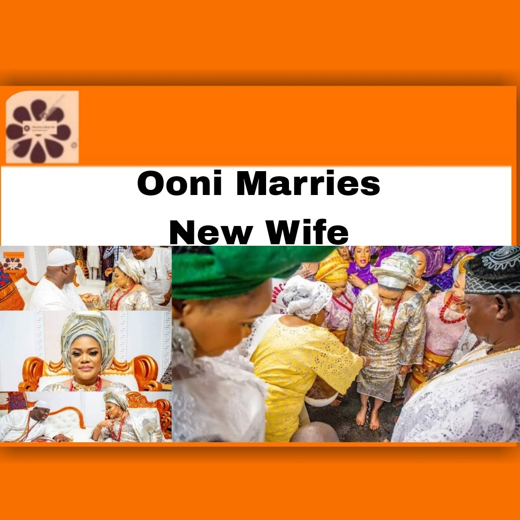Ooni Marries New Wife