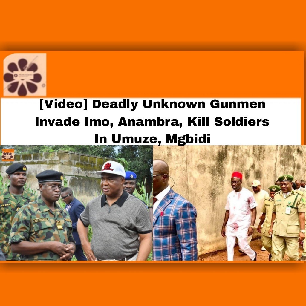 [Video] Deadly Unknown Gunmen Invade Imo, Anambra, Kill Soldiers In Umuze, Mgbidi