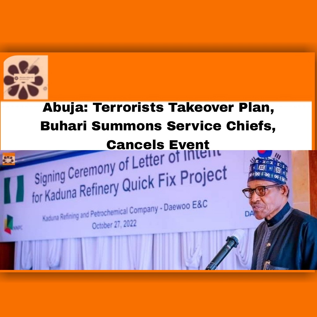 Abuja: Terrorists Takeover Plan, Buhari Summons Service Chiefs, Cancels Event ~ OsazuwaAkonedo #Buhari #Muhammadu #National #security #Abuja #Buhari #Muhammadu #National #security #terrorists