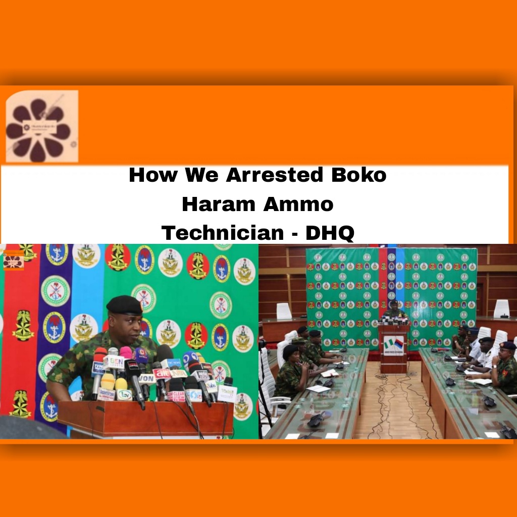 How We Arrested Boko Haram Ammo Technician - DHQ ~ OsazuwaAkonedo #####Haram ###Boko #Borno #Imo #Nigeria #Nigerian #security #DFQ #OsazuwaAkonedo
