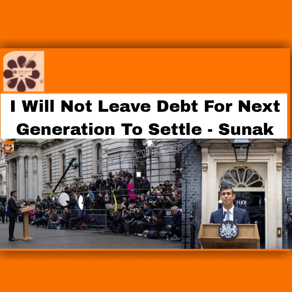 I Will Not Leave Debt For Next Generation To Settle – Sunak