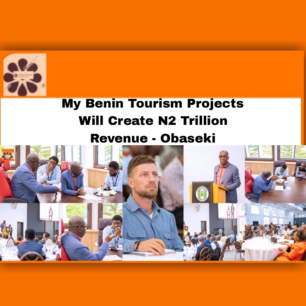 My Benin Tourism Projects Will Create N2 Trillion Revenue - Obaseki ~ OsazuwaAkonedo ###EMOWAA ###Obaseki ##Africa ##Benin ##development #Artefacts #Tourism #Godwin
