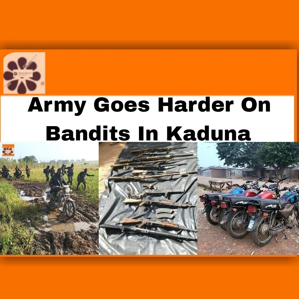 Army Goes Harder On Bandits In Kaduna