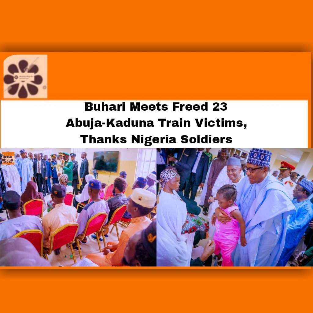Buhari Meets Freed 23 Abuja-Kaduna Train Victims, Thanks Nigeria Soldiers