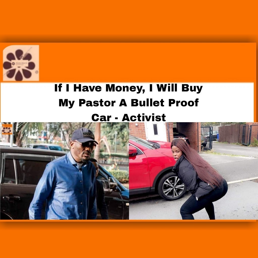 If I Have Money, I Will Buy My Pastor A Bullet Proof Car – Activist