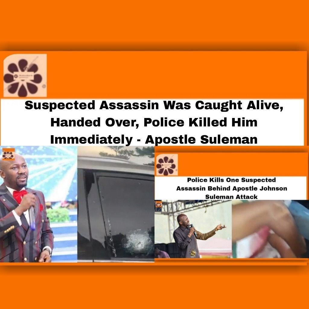 Suspected Assassin Was Caught Alive, Handed Over, Police Killed Him Immediately – Apostle Suleman