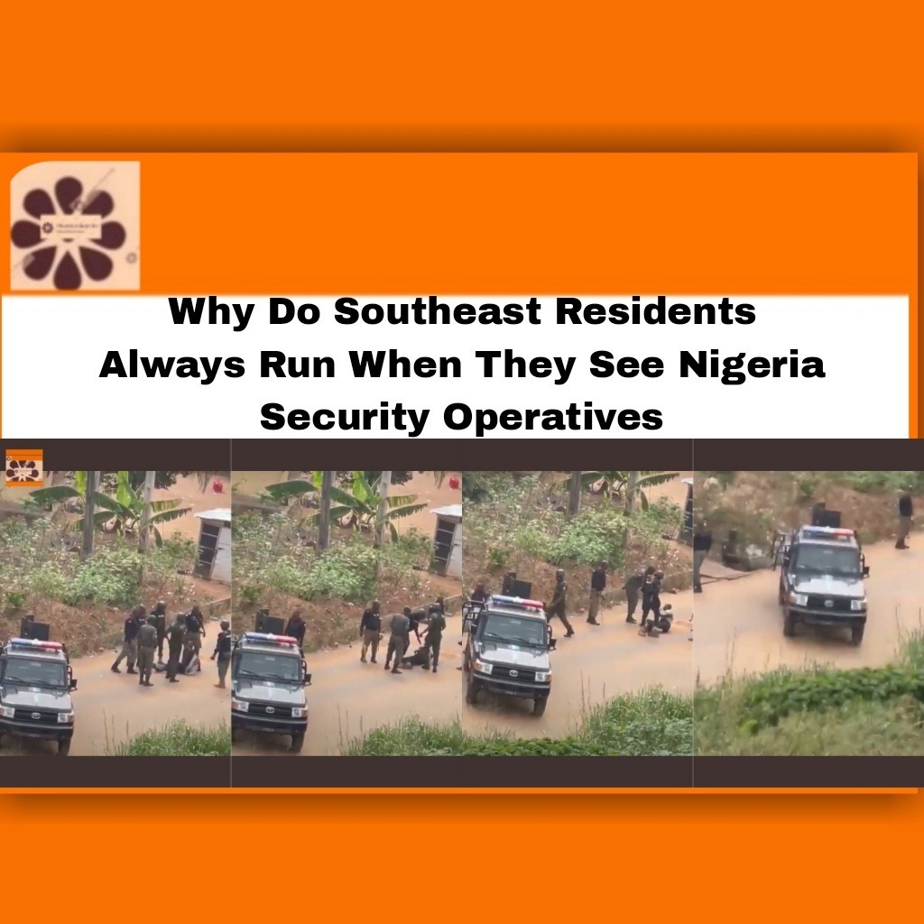 Why Do Southeast Residents Always Run When They See Nigeria Security Operatives