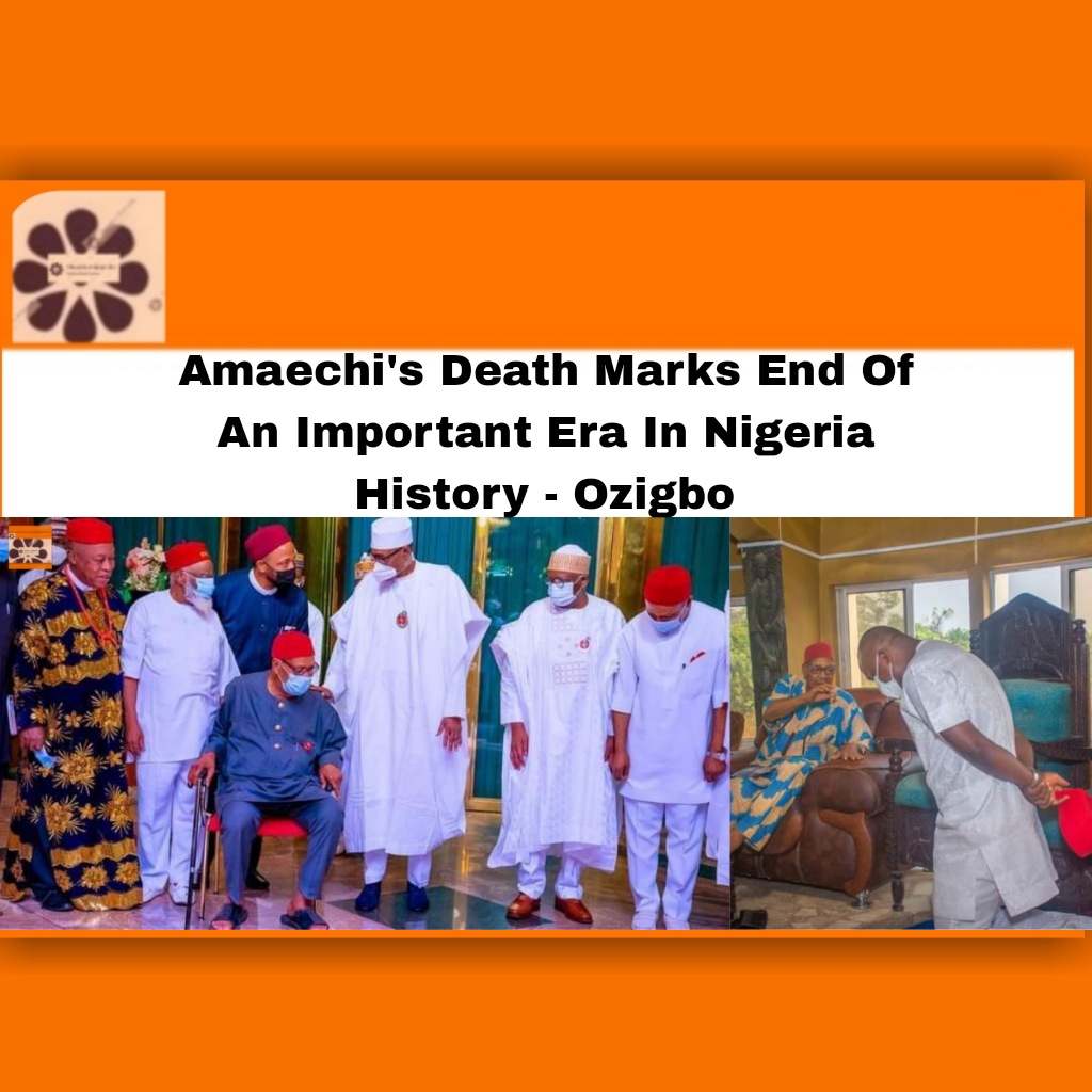 Amaechi's Death Marks End Of An Important Era In Nigeria History - Ozigbo ~ OsazuwaAkonedo #Nigerians #Nnewi #African #Amaechi #Anambra #Boy #father #First #Mbazulike #Minister #Nigeria #Nigerian #Nigerians #Nnamdi #Nnewi #Ozigbo #South #Spirit #Valentine