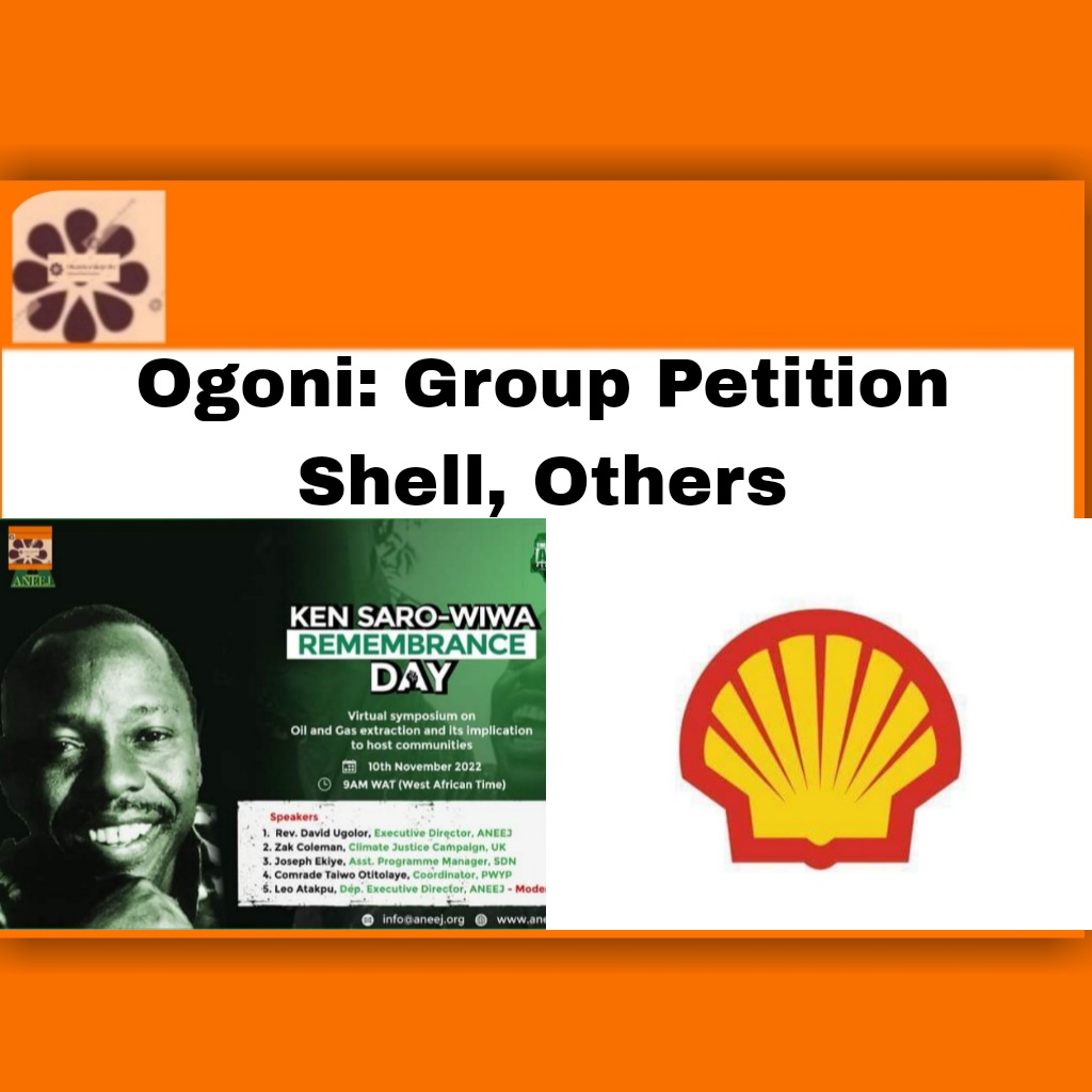 Ogoni: Group Petition Shell, Others ~ OsazuwaAkonedo #Africa #ANEEJ #Nigeria #Nigerian #Oil #David #Ken #Ogoni #Saro-Wiwa #Shell #Ugolor