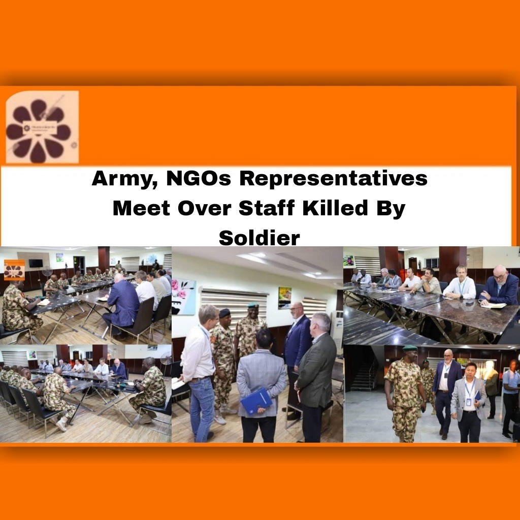 Army, NGOs Representatives Meet Over Staff Killed By Soldier