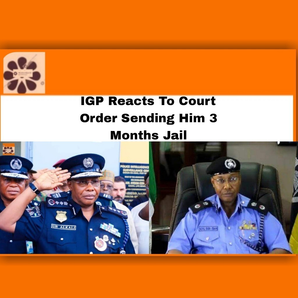 IGP Reacts To Court Order Sending Him 3 Months Jail