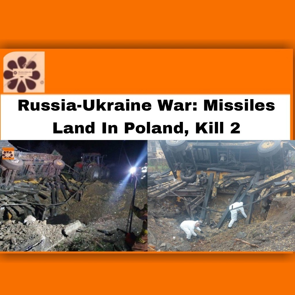 Russia-Ukraine War: Missiles Land In Poland, Kill 2