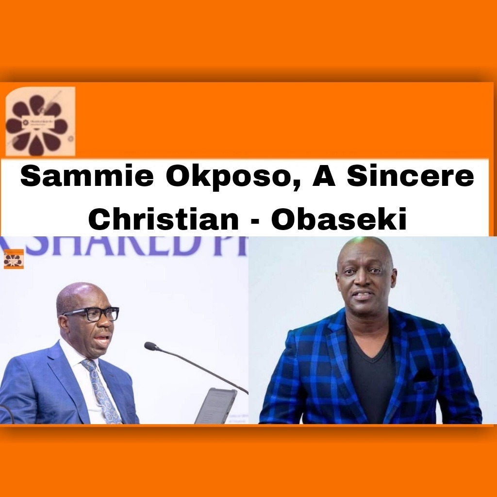 Sammie Okposo, A Sincere Christian - Obaseki
