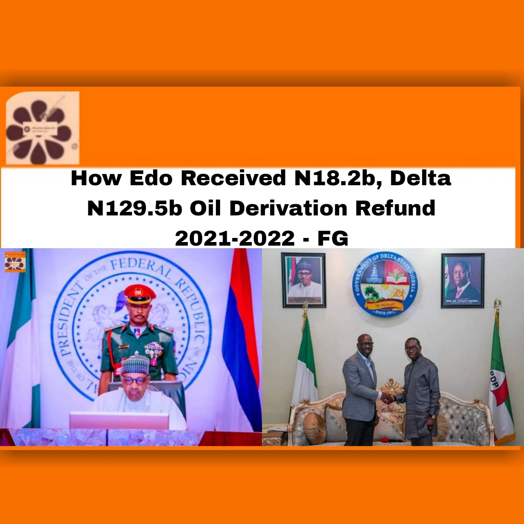 How Edo Received N18.2b, Delta N129.5b Oil Derivation Refund 2021-2022 - FG ~ OsazuwaAkonedo #Imo