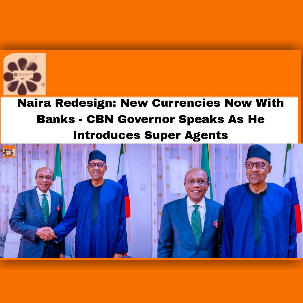 Naira Redesign: New Currencies Now With Banks - CBN Governor Speaks As He Introduces Super Agents ~ OsazuwaAkonedo #Agents #Cashless #cbn #economy #Emefiele #Godwin #Naira #OsazuwaAkonedo #Redesign #Super