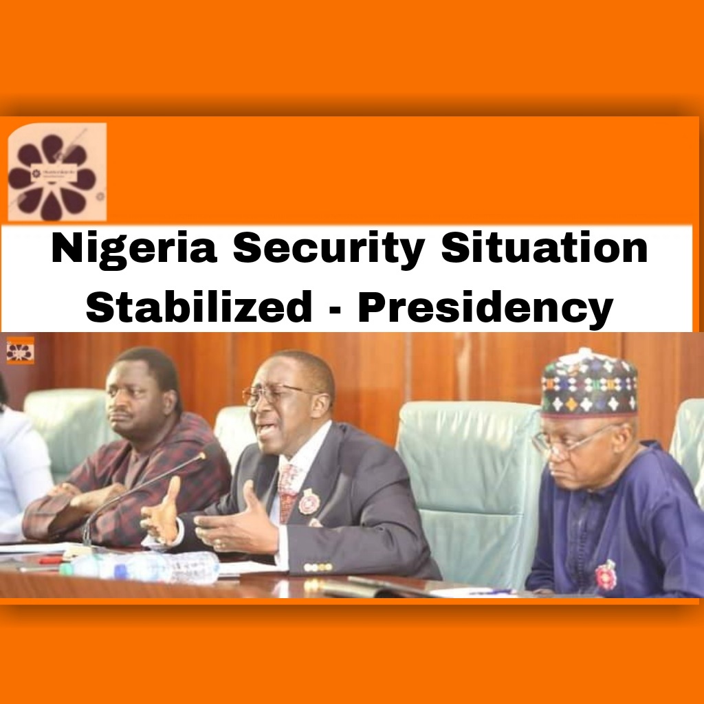 Nigeria Security Situation Stabilized - Presidency ~ OsazuwaAkonedo #Buhari #Muhammadu #security