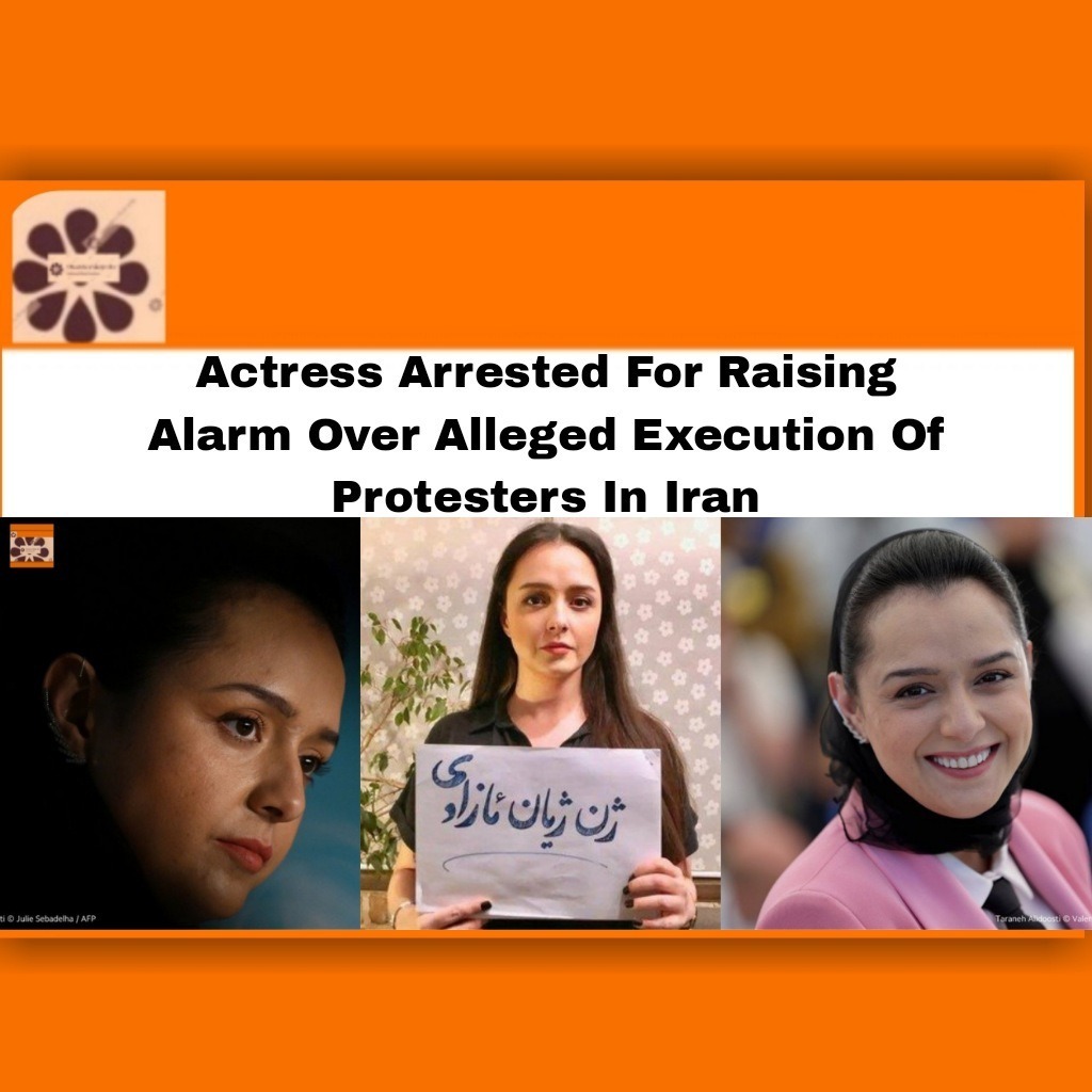Actress Arrested For Raising Alarm Over Alleged Execution Of Protesters In Iran