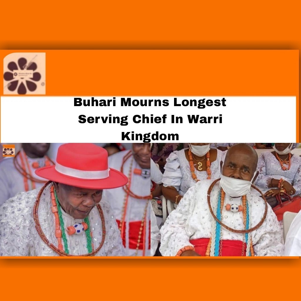 Buhari Mourns Longest Serving Chief In Warri Kingdom