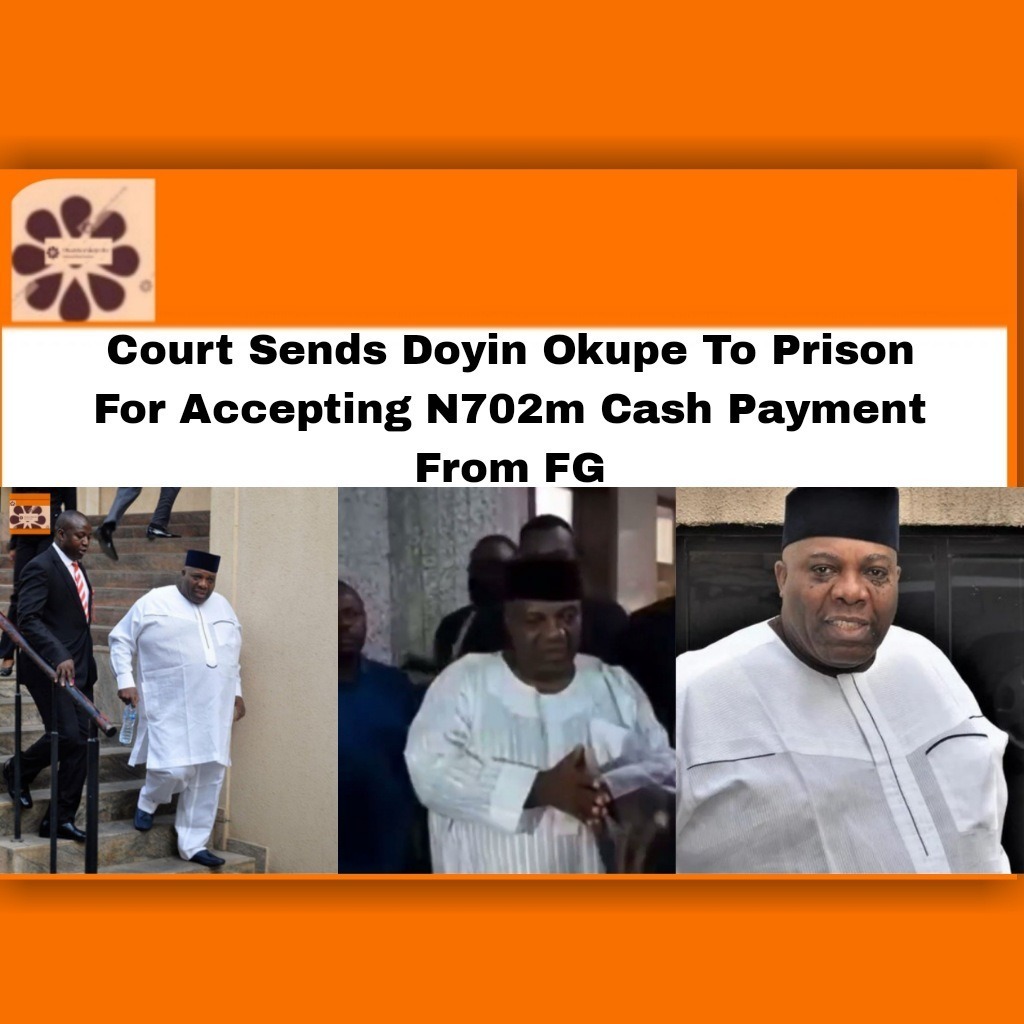 Court Sends Doyin Okupe To Prison For Accepting N702m Cash Payment From FG
