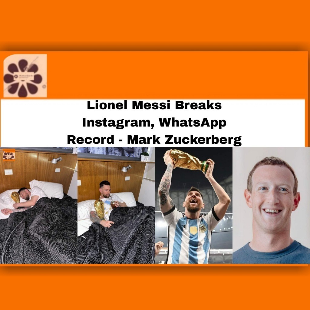Lionel Messi Breaks Instagram, WhatsApp Record - Mark Zuckerberg