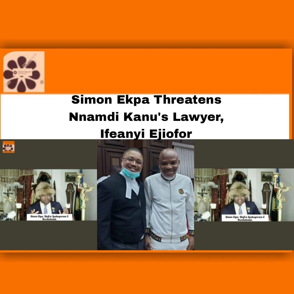 Simon Ekpa Threatens Nnamdi Kanu's Lawyer, Ifeanyi Ejiofor