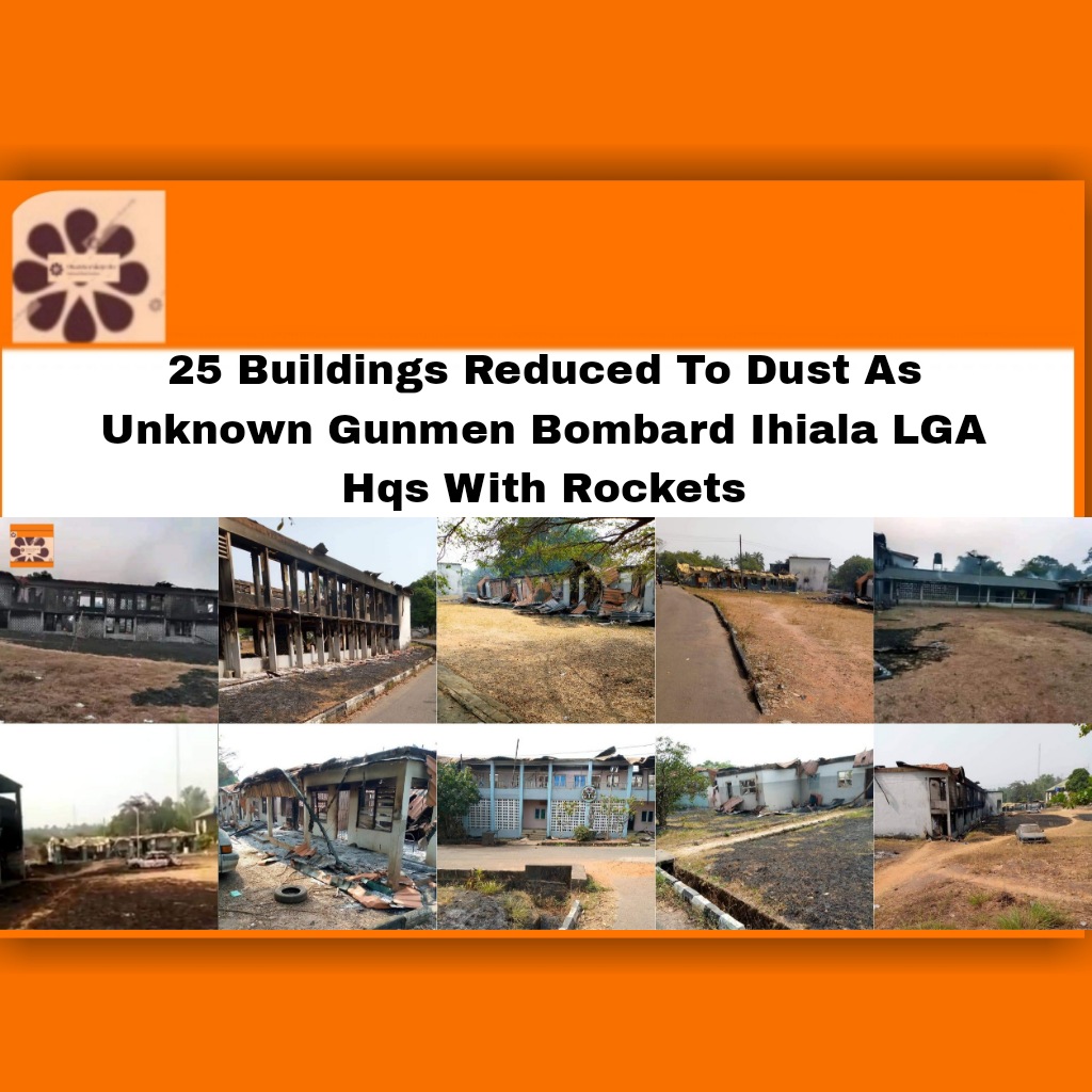 25 Buildings Reduced To Dust As Unknown Gunmen Bombard Ihiala LGA Hqs With Rockets ~ OsazuwaAkonedo #Gunmen #Ihiala #Unknown