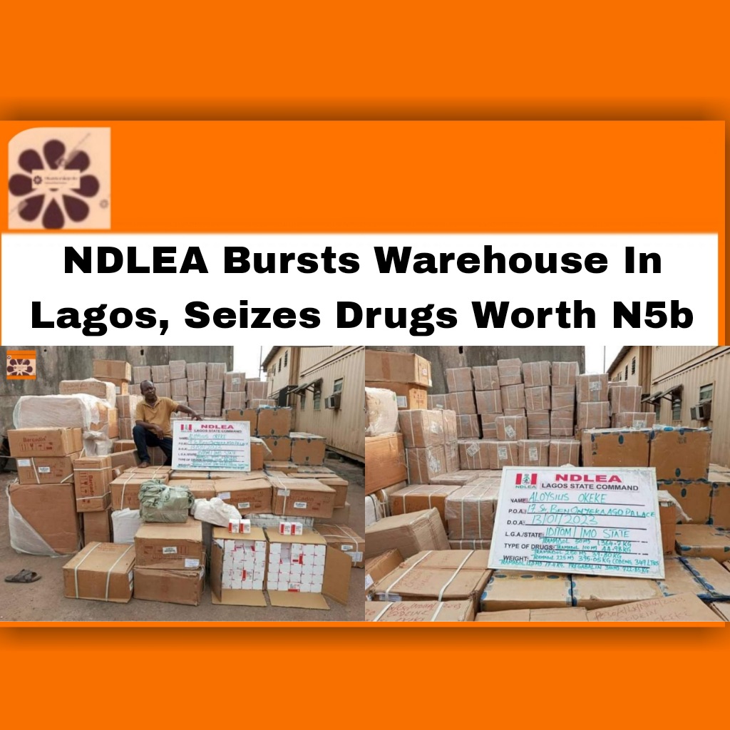 NDLEA Bursts Warehouse In Lagos, Seizes Drugs Worth N5b ~ OsazuwaAkonedo #NDLEA