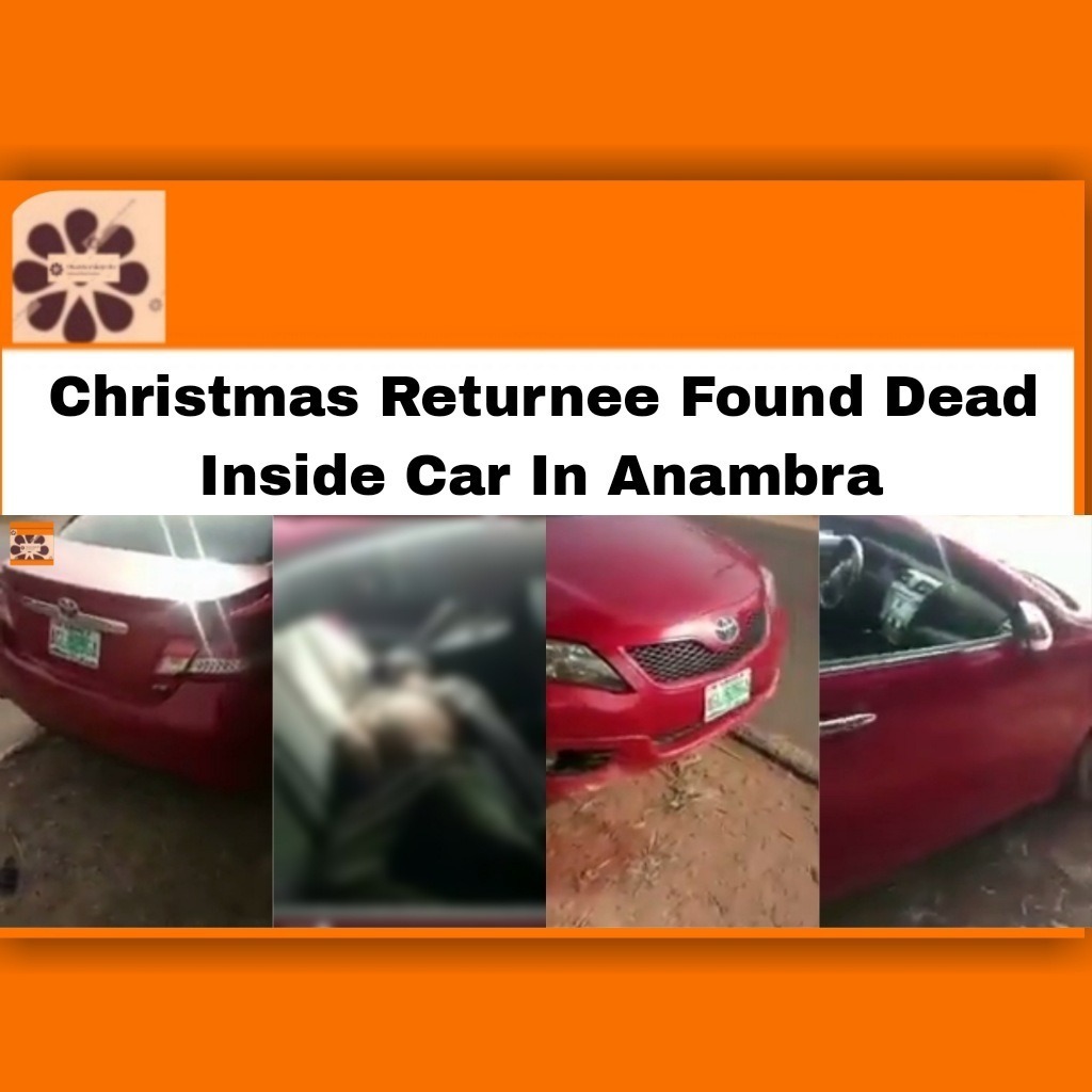 Christmas Returnee Found Dead Inside Car In Anambra