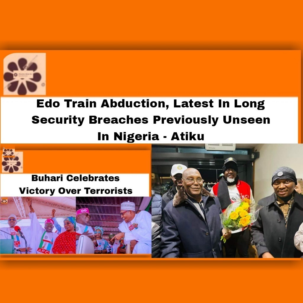 Edo Train Abduction, Latest In Long Security Breaches Previously Unseen In Nigeria - Atiku