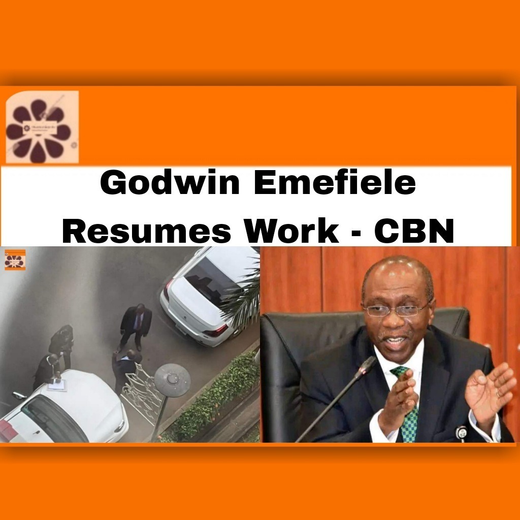 Godwin Emefiele Resumes Work - CBN