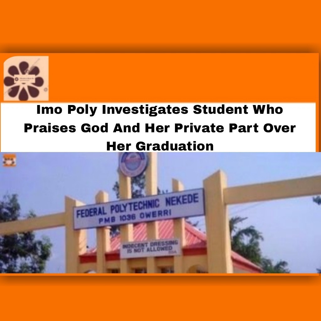Imo Poly Investigates Student Who Praises God And Her Private Part Over Her Graduation