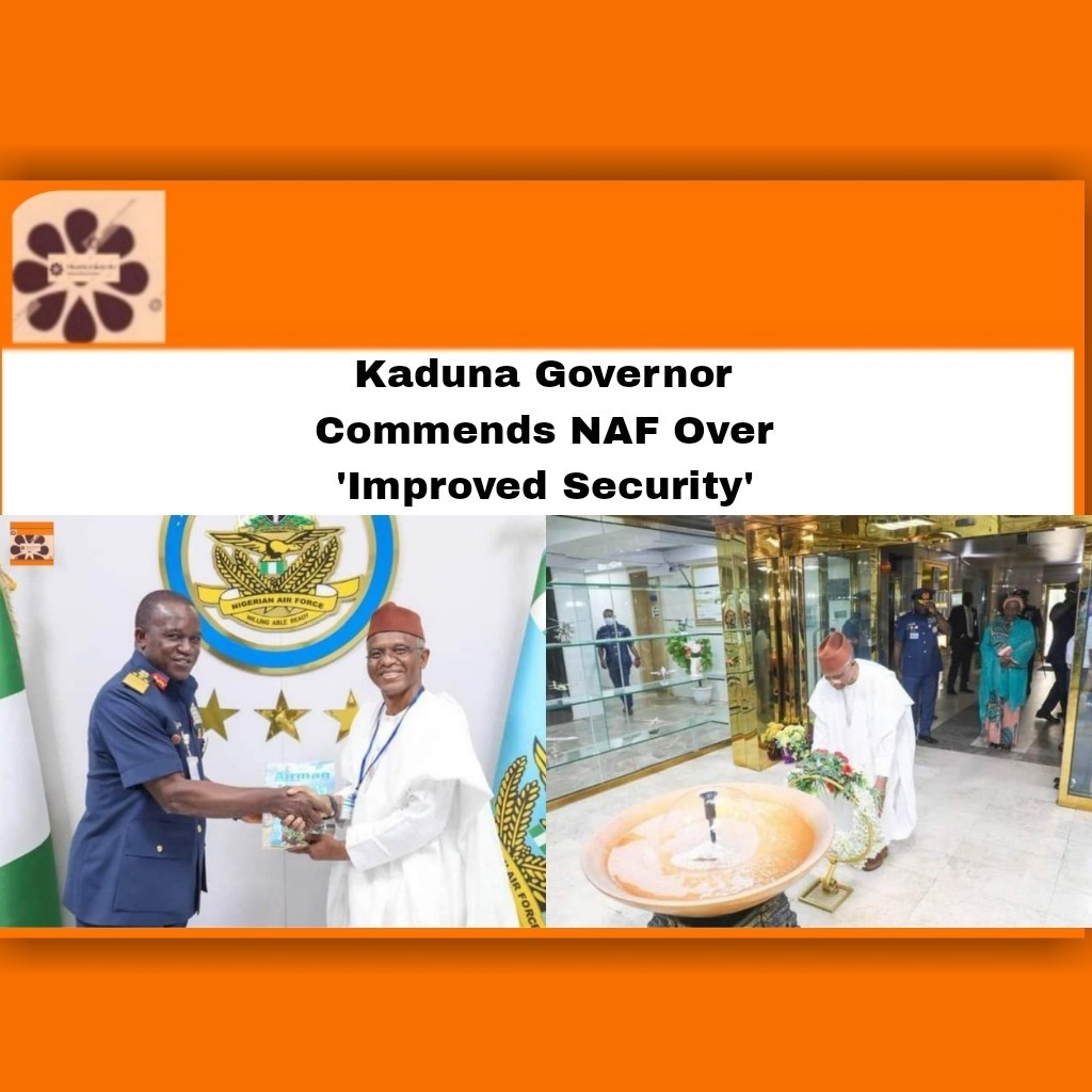 Kaduna Governor Commends NAF Over 'Improved Security'