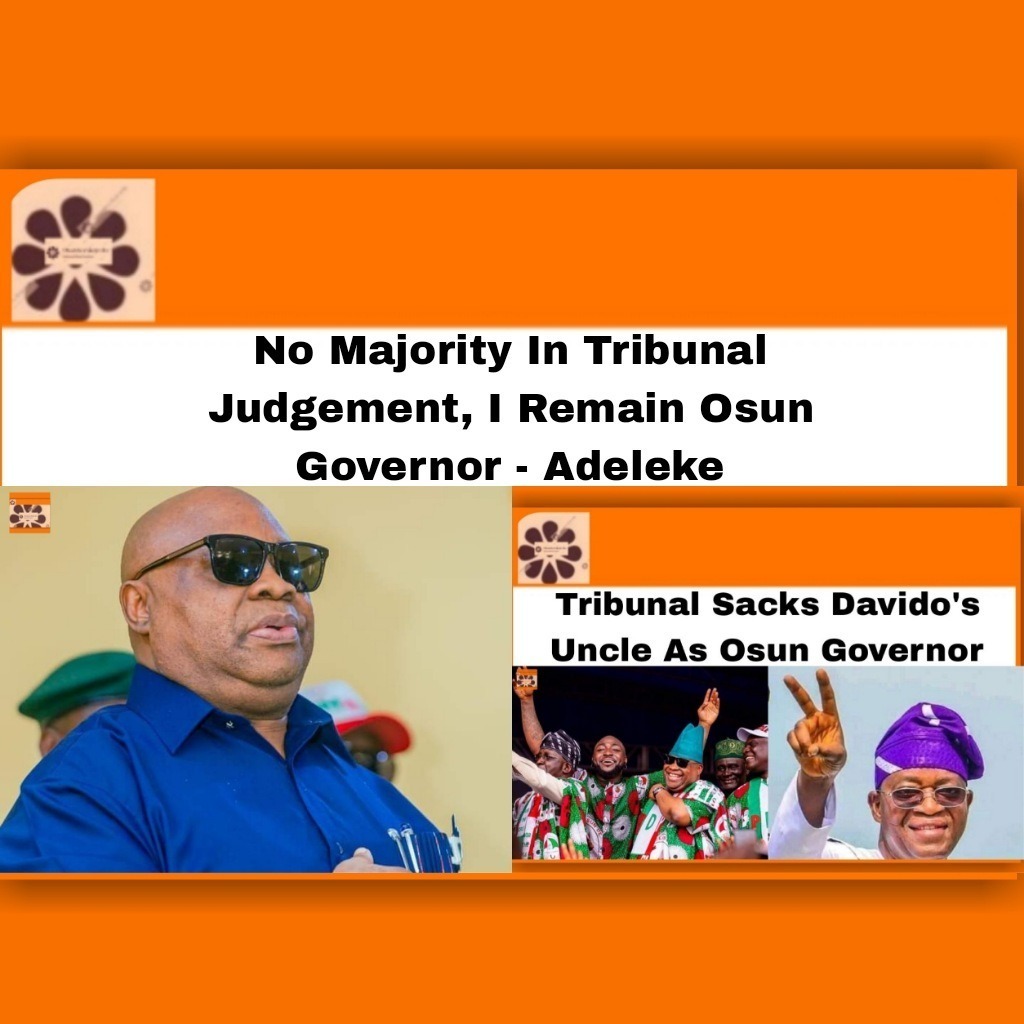 No Majority In Tribunal Judgement, I Remain Osun Governor - Adeleke
