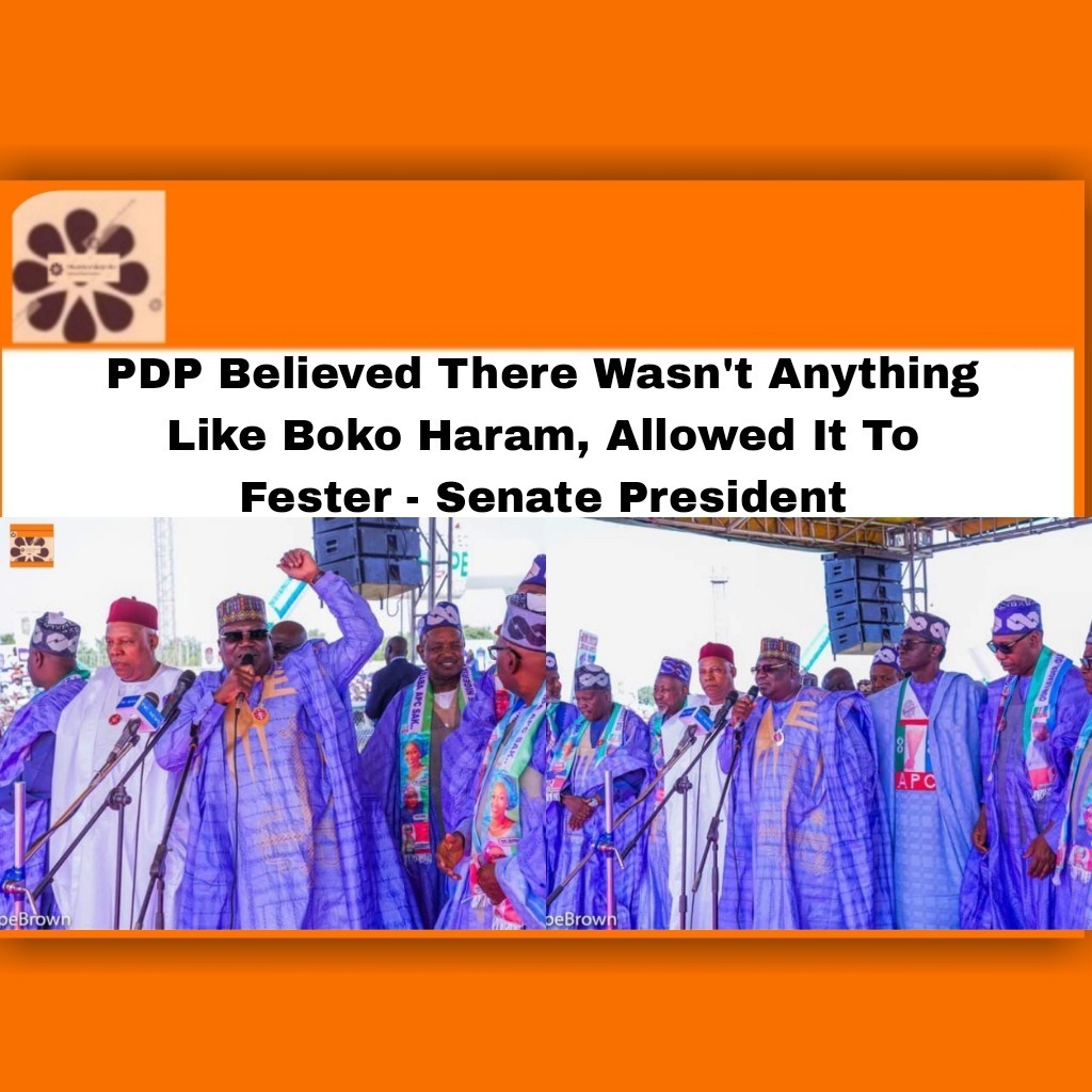 PDP Believed There Wasn't Anything Like Boko Haram, Allowed It To Fester - Senate President