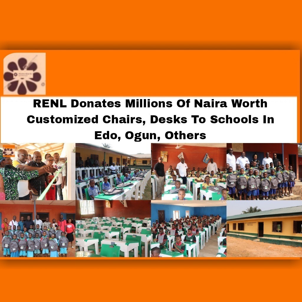 RENL Donates Millions Of Naira Worth Customized Chairs, Desks To Schools In Edo, Ogun, Others