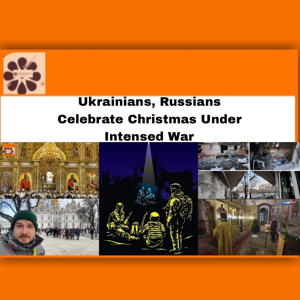 Ukrainians, Russians Celebrate Christmas Under Intensed War
